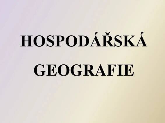PPT - HOSPODÁŘSKÁ GEOGRAFIE PowerPoint Presentation, free download - ID:2046551