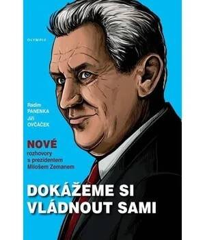 Dokážeme si vládnout sami - Nové rozhovory s prezidentem Milošem Zemanem