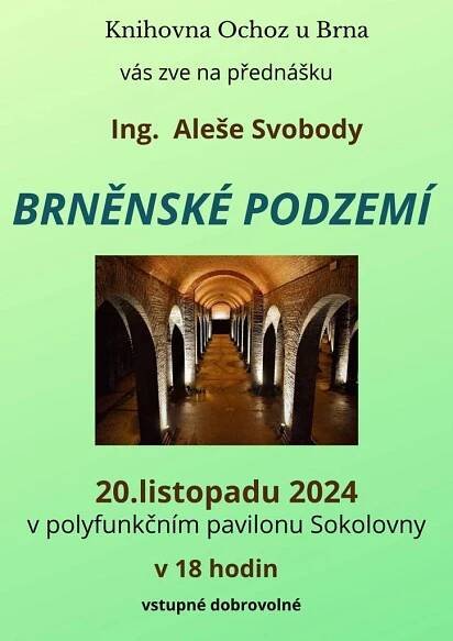 Knihovna Ochoz u Brna vás zve na přednášku Ing. Aleše Svobody                     Brněnské podzemí  Čtvrtek 6. března 2025 v 18:00 hodin v polyfunkčním pavilonu v Ochozi u Brna.  Vstupné dobrovolné.