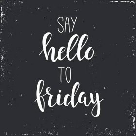 Say hello to friday. Conceptual handwritten phrase. T shirt hand lettered calligraphic design. Inspirational vector poster. — Illustration