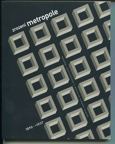 Zrození metropole. Moderní architektura a město ve střední Evropě 1890-1937 (sborník studií)