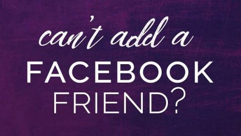 Why Can't I Send a Friend Request on Facebook? Resolved!
