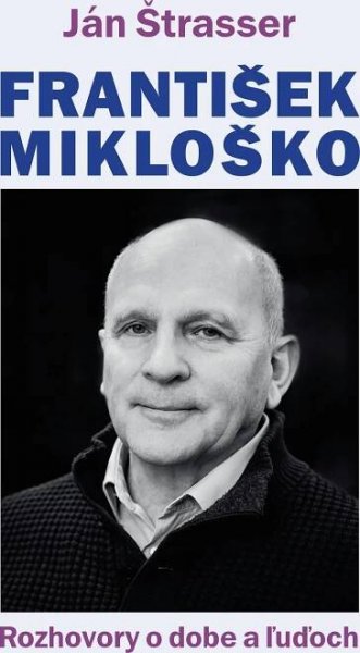 František Mikloško: Rozhovory o dobe a ľuďoch - Ján Štrasser