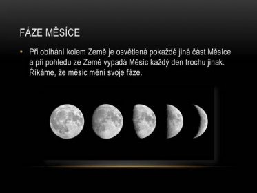 Při obíhání kolem Země je osvětlená pokaždé jiná část Měsíce a při pohledu ze Země vypadá Měsíc každý den trochu jinak. Říkáme, že měsíc mění svoje fáze.