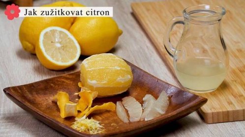 Jak zužitkovat celý citron