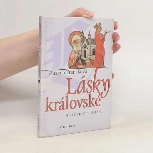Zuzana Francková Lásky královské : historický román