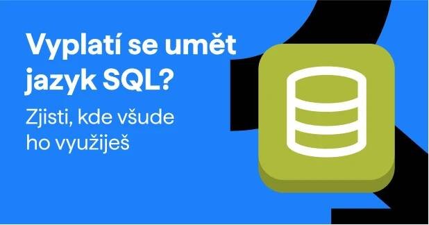 SQL – proč znát jazyk, kterým mluví databáze
