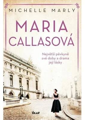 Maria Callasová: Největší pěvkyně své doby a drama její lásky - Michelle Marly