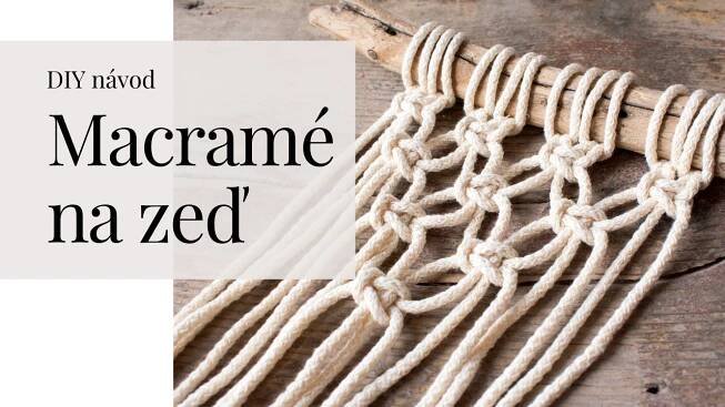Macramé na zeď: Líbí se vám macramé nebo-li drhání a chtěli byste si vázání uzlíků sami vyzkoušet?