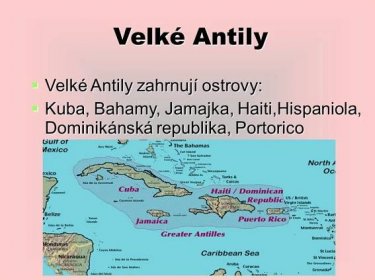 Velké Antily  Velké Antily zahrnují ostrovy:  Kuba, Bahamy, Jamajka, Haiti,Hispaniola, Dominikánská republika, Portorico