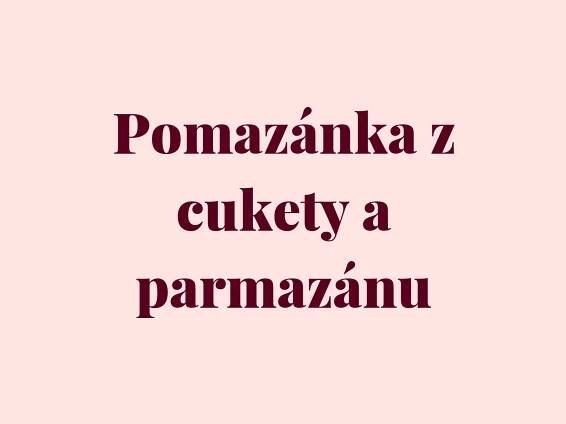Pomazánka z cukety a parmazánu recept