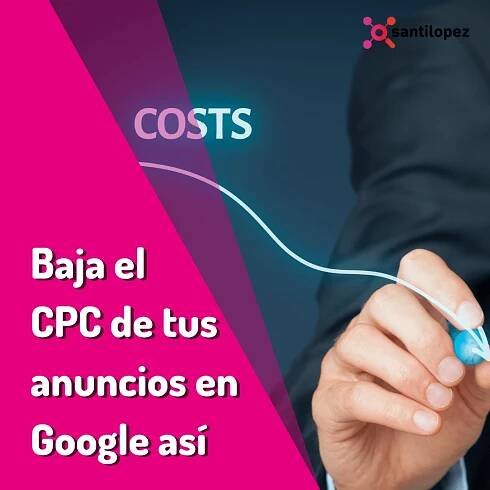 ¿Cómo bajar el CPC en una campaña de Ads? - Santi Lopez