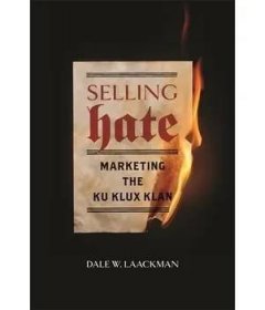 Selling Hate: Marketing the Ku Klux Klan (Laackman Dale W.)(Paperback) (9780820358093)