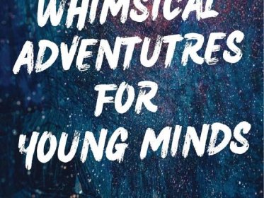 Whimsical Adventures For Young Minds: Collection Of Stories Written By Children