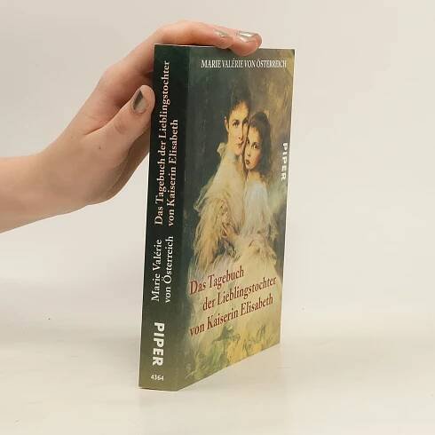 Marie Valerie Habsbursko-Lotrinská Das Tagebuch der Lieblingstochter von Kaiserin Elisabeth 1878 - 1899