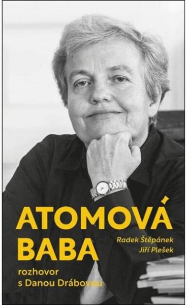 Atomová baba: Rozhovor s Danou Drábovou - Jiří Plešek, Radek Štěpánek (2024, pevná) od 200 Kč