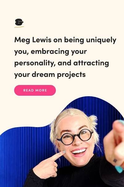 Meg Lewis on being uniquely you, embracing your personality, and attracting your dream projects