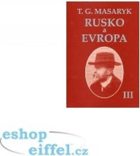Rusko a Evropa III. - Tomáš Garrigue Masaryk