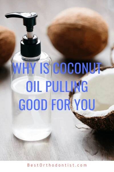 Why is Coconut Oil Pulling Good for You - Best Othodontist USA