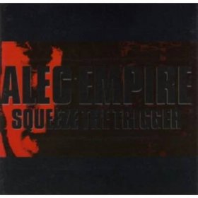 Squeeze the Trigger - Alec Empire LP