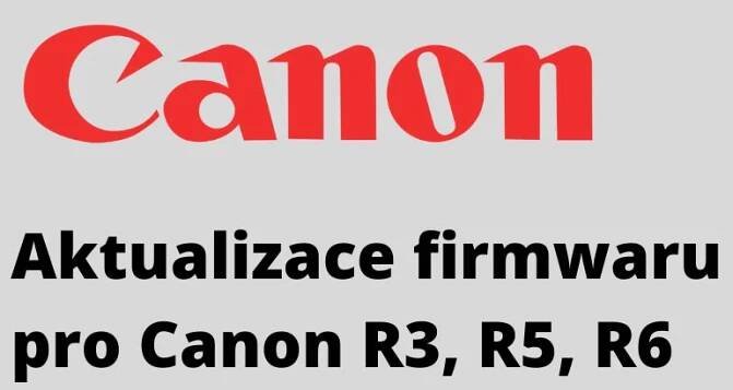 Nový firmware pro Canon R3, R5 a R6: rychlost, efektivita, video - FotoGuru.cz