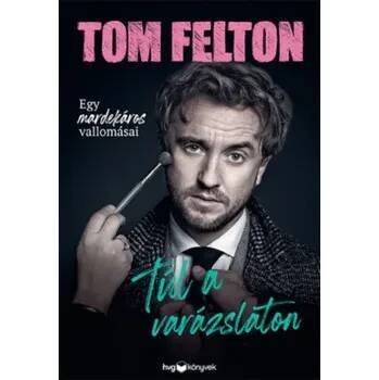 Túl a varázslaton (Tom Felton)(Pevná)