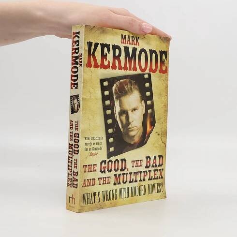 The Good, the Bad and the Multiplex - Mark Kermode - knihobot.cz