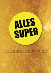 Konstantin Schneider // "Alles Super" 12 years Berliner Kunstkontakter