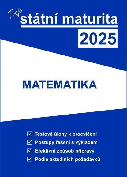 Tvoje státní maturita 2025: Matematika - Nakladatelství Gaudetop (2024, brožovaná)
