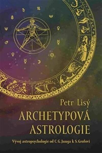 Archetypová astrologie. Vývoj astropsychologie od C. G. Junga k S. Grofovi - Petr Lisý