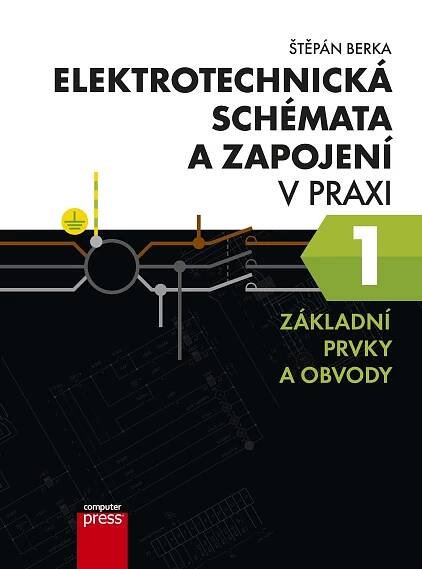 Elektrotechnická schémata a zapojení v praxi 1: Základní prvky a obvody - Štěpán Berka (2015, brožovaná) od 279 Kč