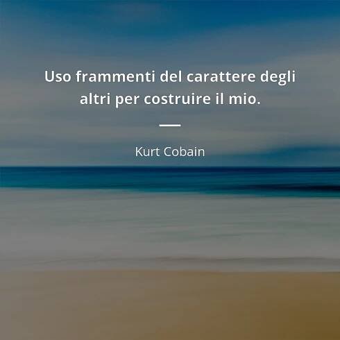 Kurt Cobain frase: “Uso frammenti del carattere degli altri per costruire il mio.”