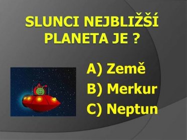 A) Země. B) Merkur. C) Neptun.
