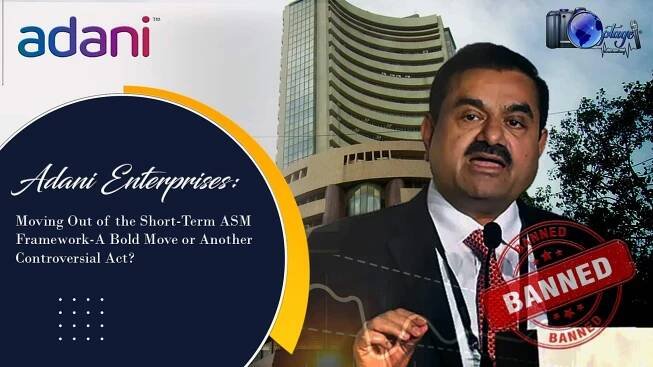Read more about the article Adani Enterprises: Moving Out of the Short-Term ASM Framework – A Bold Move or Another Controversial Act?