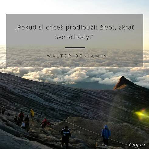 Walter Benjamin citát: „Pokud si chceš prodloužit život, zkrať své schody.“