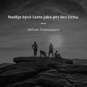 William Shakespeare citát: „Naděje bývá často jako pes bez čichu.“