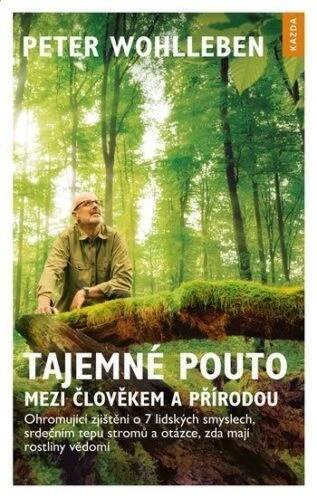 Tajemné pouto mezi člověkem a přírodou : Ohromující zjištění o 7 lidských smyslech, srdečním tepu stromů a otázce, zda mají rostliny vědomí