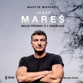 Audiokniha: Josef Mareš: Moje případy z 1. oddělení - Martin Moravec,Josef Mareš