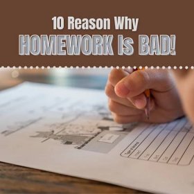 10 reasons why homework is bad ... and why you shouldn&apos;t do it!