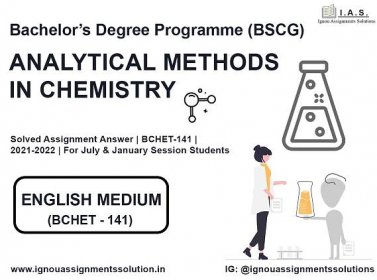 Bachelor’s Degree Programme (BSCG) - ANALYTICAL METHODS IN CHEMISTRY Solved Assignment Answer | BCHET 141 | 2021-2022
