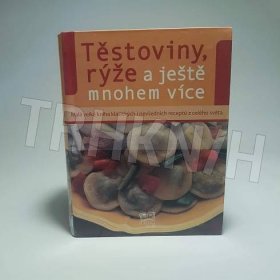 Kniha Těstoviny, rýže a ještě mnohem více - Trh knih - online antikvariát