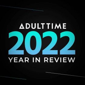 Adult Time 2022 – Year in Review