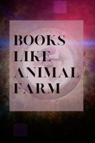 8 Books Like Animal Farm, Allegories, Fables, and Veiled Depictions of The Best and the Worst of Us 1