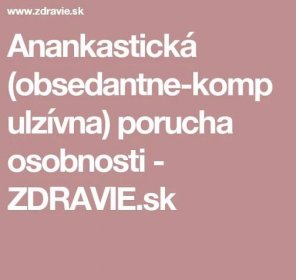 Anankastická (obsedantne-kompulzívna) porucha osobnosti - ZDRAVIE.sk