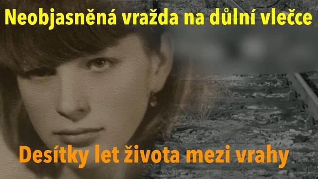 Neobjasněná vražda dívky na důlní vlečce: Desítky let života mezi vrahy