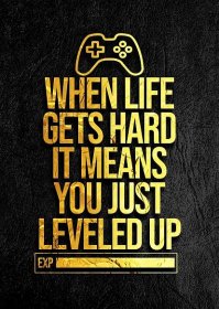 Plakát, obraz When Life Gets Hard It Means You Just Leveled Up | Dárky a merch | Posters.cz