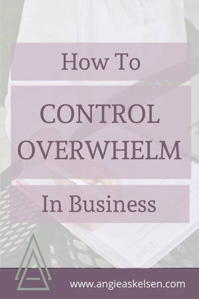 How To Control Overwhelm In Business - Efficient + Empowered
