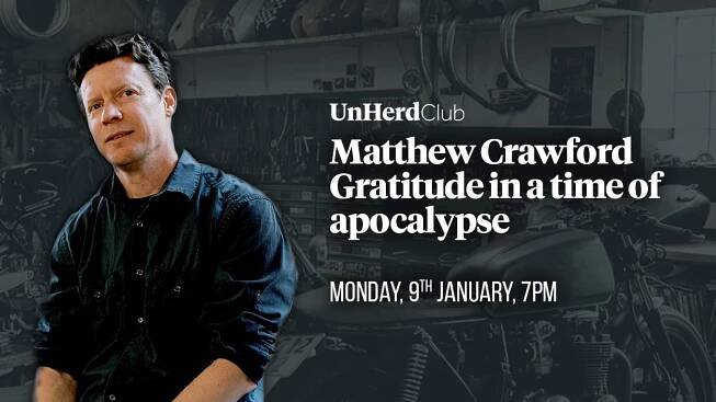 Matthew Crawford: Gratitude in a time of apocalypse - UnHerd Club