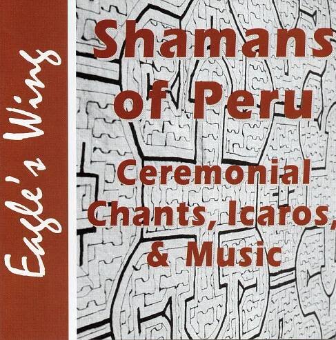 Shamans of Peru: Ceremonial Chants, Icaros, & Music CD