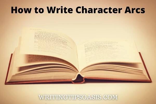 How to Write Character Arcs - Writing Tips Oasis - A website dedicated to helping writers to write and publish books.